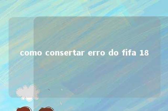 como consertar erro do fifa 18 