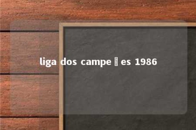 liga dos campeões 1986 