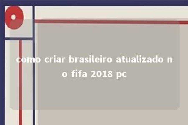 como criar brasileiro atualizado no fifa 2018 pc 