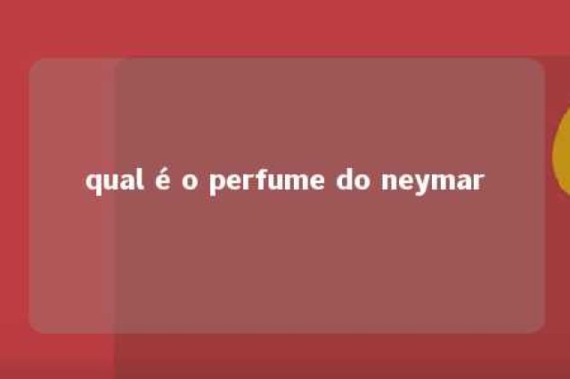 qual é o perfume do neymar 