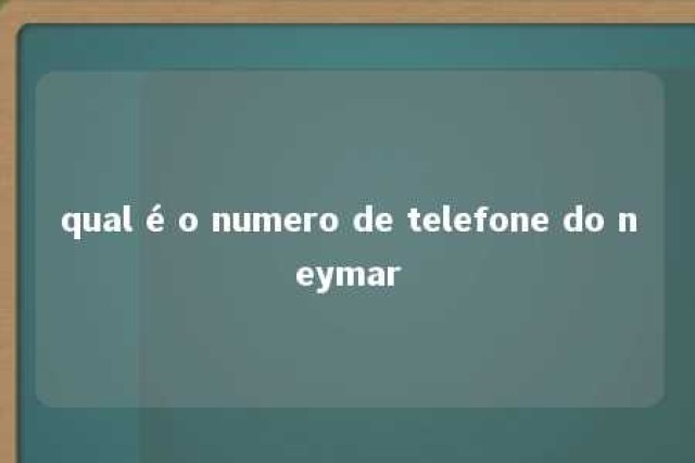 qual é o numero de telefone do neymar 