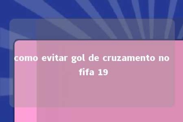 como evitar gol de cruzamento no fifa 19 