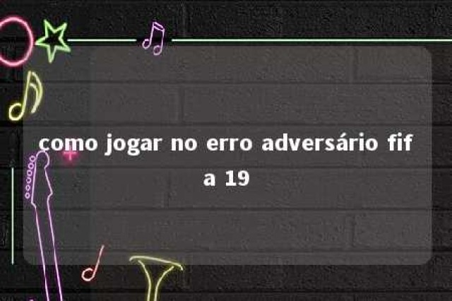 como jogar no erro adversário fifa 19 