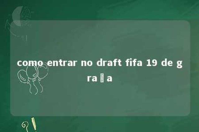 como entrar no draft fifa 19 de graça 