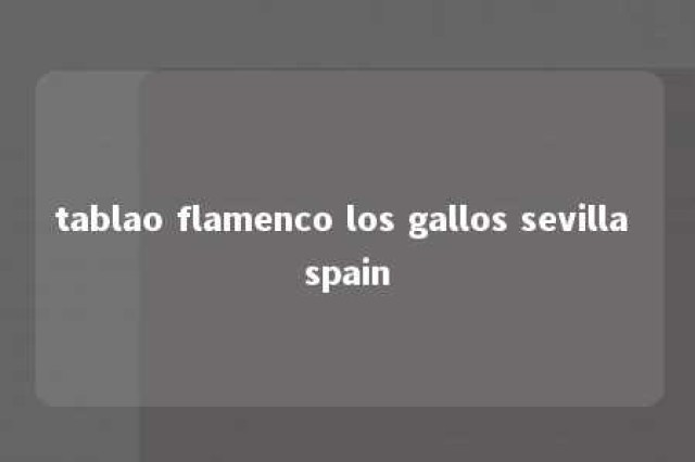 tablao flamenco los gallos sevilla spain 