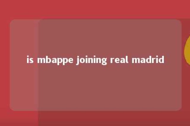 is mbappe joining real madrid 