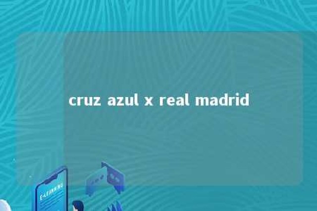 cruz azul x real madrid 