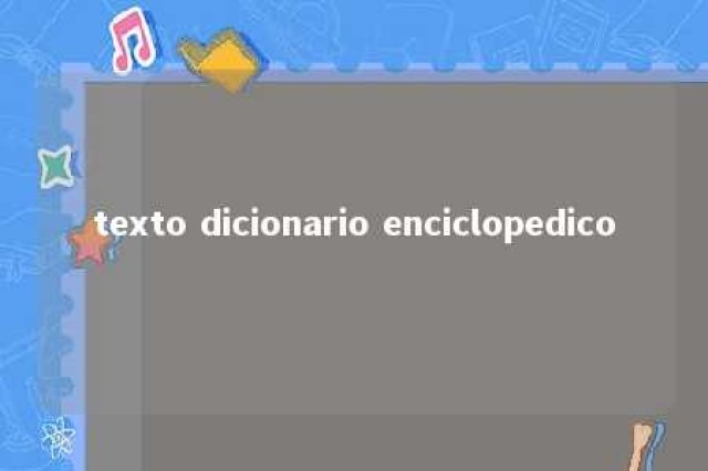 texto dicionario enciclopedico 