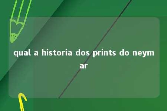 qual a historia dos prints do neymar 