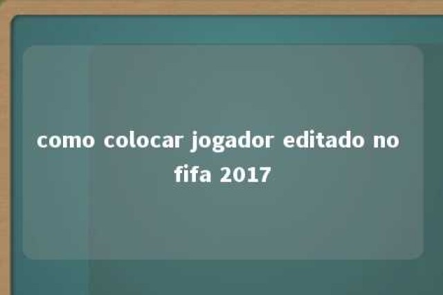 como colocar jogador editado no fifa 2017 