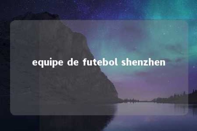 equipe de futebol shenzhen 