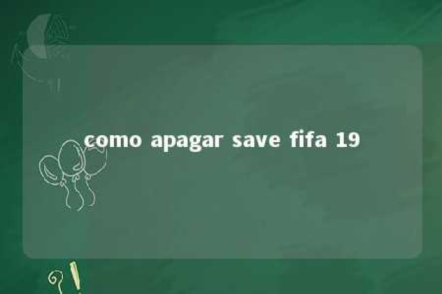 como apagar save fifa 19 