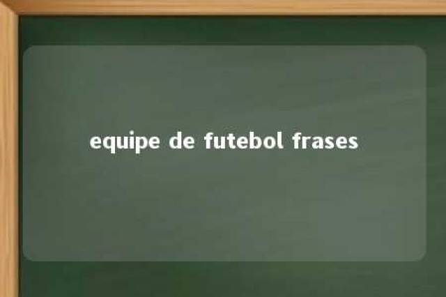 equipe de futebol frases 