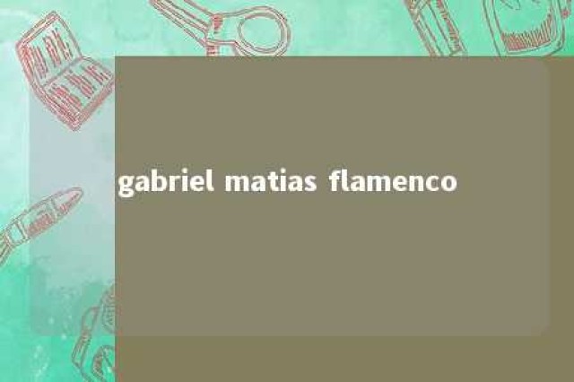 gabriel matias flamenco 