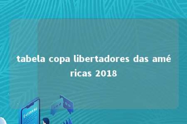 tabela copa libertadores das américas 2018 