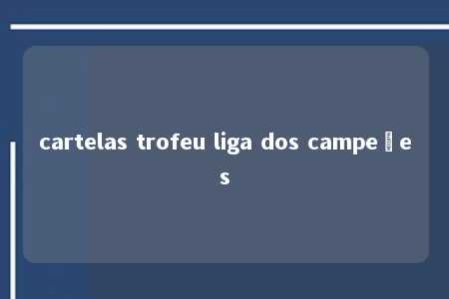 cartelas trofeu liga dos campeões 