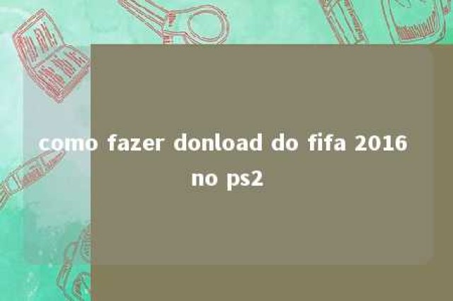 como fazer donload do fifa 2016 no ps2 