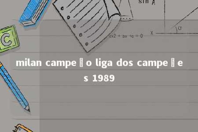 milan campeão liga dos campeões 1989 