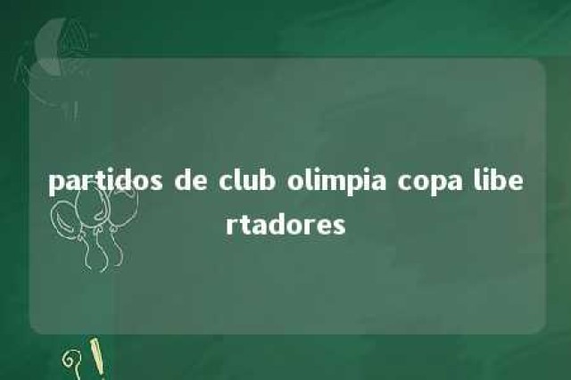 partidos de club olimpia copa libertadores 