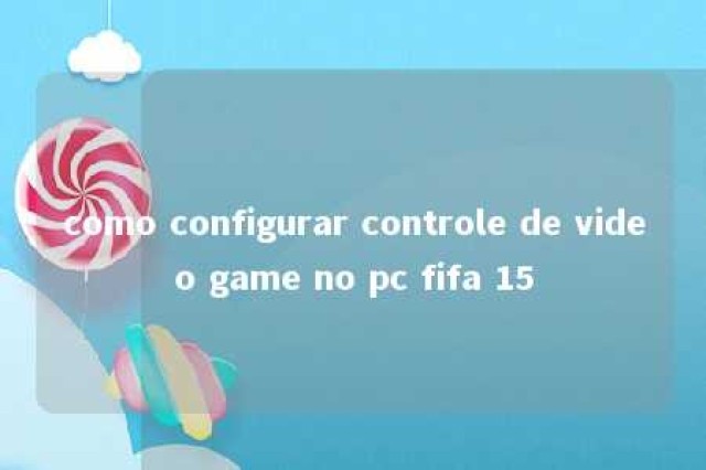 como configurar controle de video game no pc fifa 15 