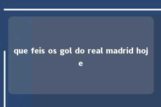 que feis os gol do real madrid hoje 