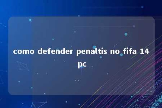 como defender penaltis no fifa 14 pc 