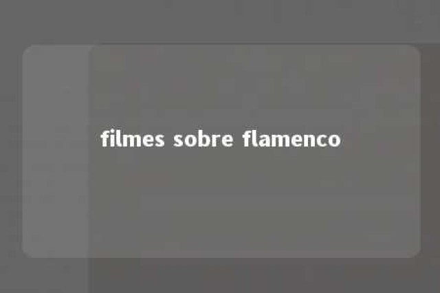 filmes sobre flamenco 