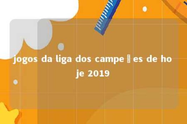 jogos da liga dos campeões de hoje 2019 