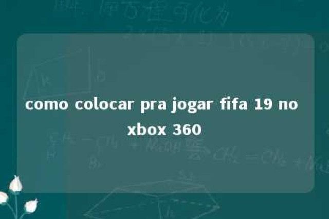 como colocar pra jogar fifa 19 no xbox 360 