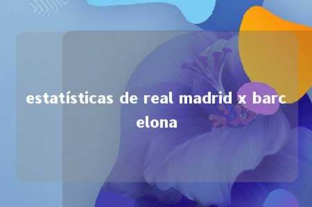 estatísticas de real madrid x barcelona 