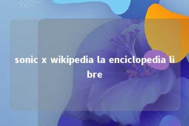 sonic x wikipedia la enciclopedia libre 