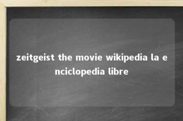 zeitgeist the movie wikipedia la enciclopedia libre 