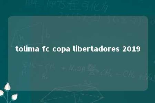 tolima fc copa libertadores 2019 