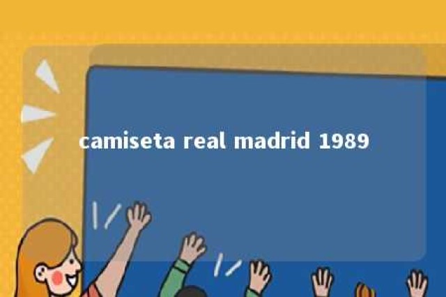 camiseta real madrid 1989 