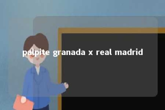 palpite granada x real madrid 