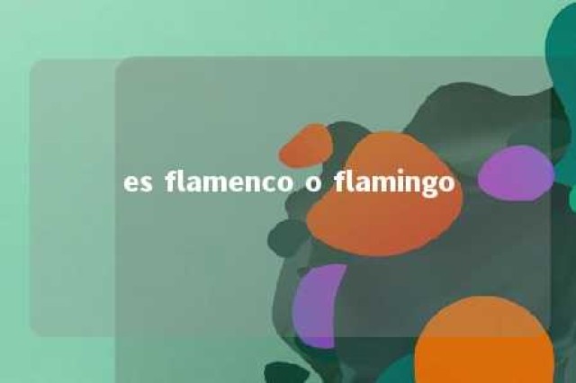 es flamenco o flamingo 