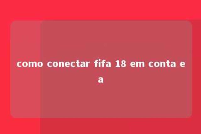 como conectar fifa 18 em conta ea 