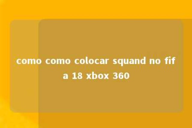 como como colocar squand no fifa 18 xbox 360 