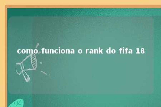 como funciona o rank do fifa 18 