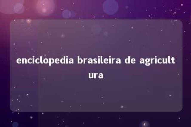 enciclopedia brasileira de agricultura 