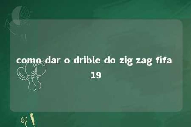 como dar o drible do zig zag fifa 19 