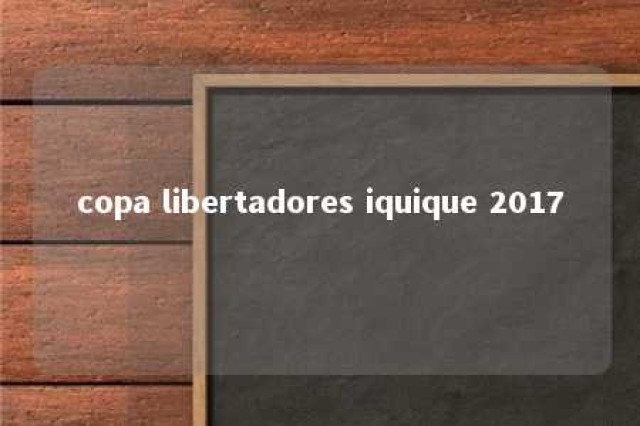 copa libertadores iquique 2017 