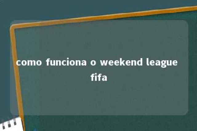 como funciona o weekend league fifa 