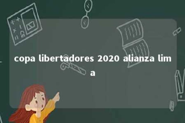 copa libertadores 2020 alianza lima 