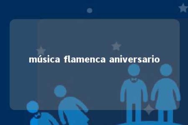 música flamenca aniversario 