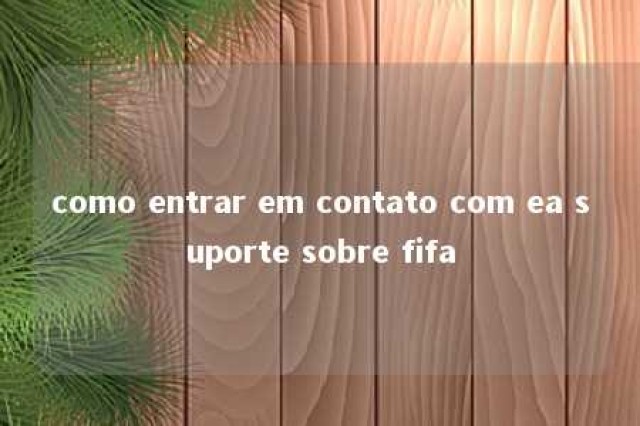 como entrar em contato com ea suporte sobre fifa 