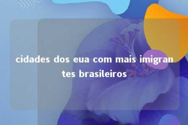 cidades dos eua com mais imigrantes brasileiros 