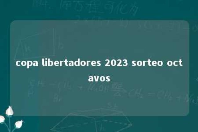 copa libertadores 2023 sorteo octavos 