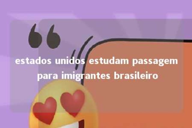 estados unidos estudam passagem para imigrantes brasileiro 