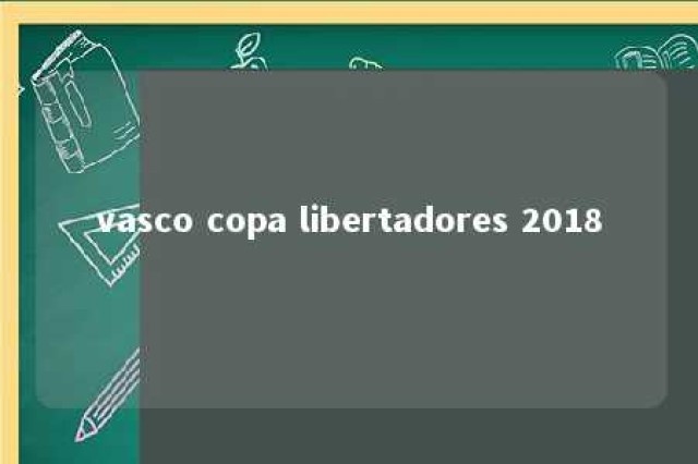 vasco copa libertadores 2018 